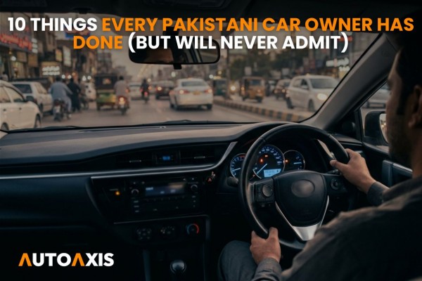 10 Things Every Pakistani Car Owner Has Done (But Will Never Admit)