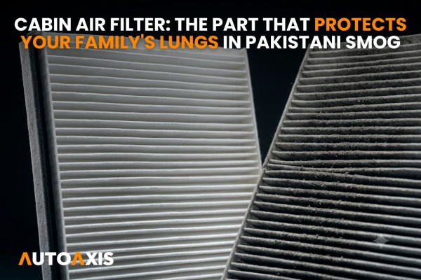 Cabin Air Filter: The Part That Protects Your Family's Lungs in Pakistani Smog 🌫️
